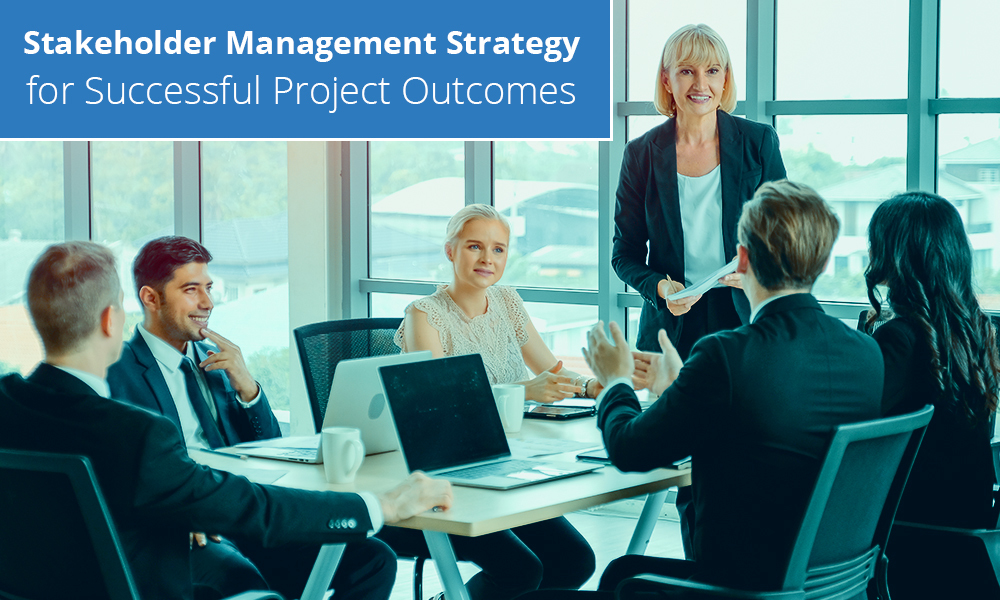 Stakeholder Management Strategy for Successful Project Outcomes