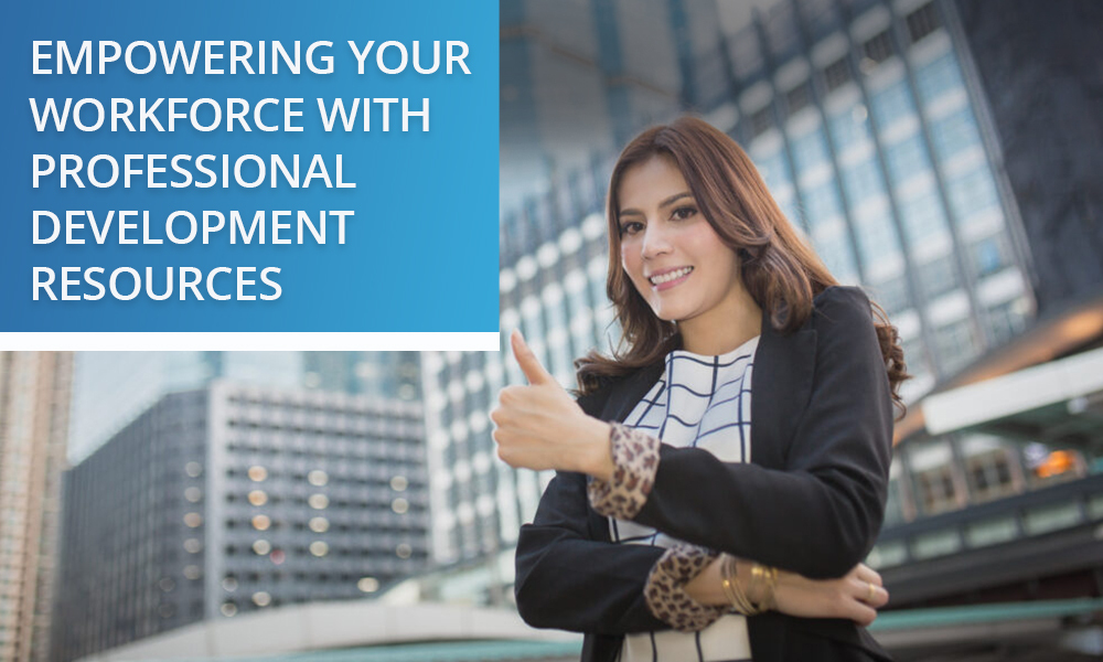 Empowering Your Workforce with Professional Development Resources 